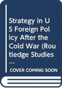 冷戦後の米国対外政策にみる戦略性<br>Strategy in Us Foreign Policy after the Cold War (Routledge Studies in Us Foreign Policy) （1ST）