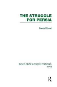 The Struggle for Persia (RLE Iran A) (Routledge Library Editions: Iran)