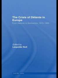 The Crisis of Détente in Europe : From Helsinki to Gorbachev 1975-1985 (Cold War History)