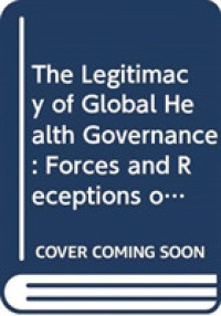 グローバル保健ガバナンスの正当性<br>The Legitimacy of Global Health Governance : Forces and Receptions of Change (Routledge Studies in Globalisation)