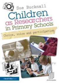 Children as Researchers in Primary Schools : Choice, Voice and Participation