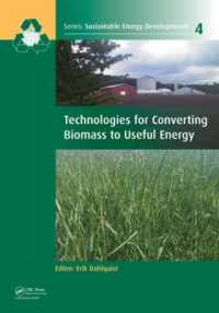 バイオマスの実用エネルギー変換技術<br>Technologies for Converting Biomass to Useful Energy : Combustion, Gasification, Pyrolysis, Torrefaction and Fermentation (Sustainable Energy Developments)
