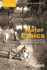 水資源の倫理学<br>Water Ethics : A Values Approach to Solving the Water Crisis (Earthscan Water Text)