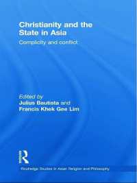 キリスト教とアジアの国家<br>Christianity and the State in Asia : Complicity and Conflict (Routledge Studies in Asian Religion and Philosophy)