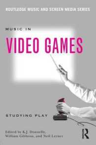 ビデオゲームの音楽<br>Music in Video Games : Studying Play (Routledge Music and Screen Media Series)