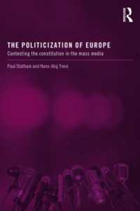 ＥＵにおける政治的コミュニケーション、メディアと憲法形成<br>The Politicization of Europe : Contesting the Constitution in the Mass Media (Routledge Studies on Democratising Europe)