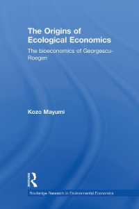 エコロジー経済学の起源<br>The Origins of Ecological Economics : The Bioeconomics of Georgescu-Roegen (Routledge Explorations in Environmental Economics)