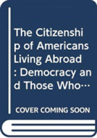 国外在住アメリカ人の市民権<br>The Citizenship of Americans Living Abroad : Democracy and Those Who Leave (Routledge Research in American Politics and Governance)