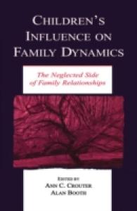 Children's Influence on Family Dynamics : The Neglected Side of Family Relationships (Penn State University Family Issues Symposia Series)