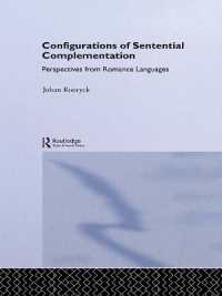 Configurations of Sentential Complementation : Perspectives from Romance Languages (Routledge Leading Linguists)