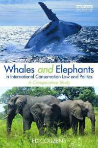 野生生物保護に関する国際法と政治：鯨と象の比較研究<br>Whales and Elephants in International Conservation Law and Politics : A Comparative Study (Routledge Research in International Environmental Law)