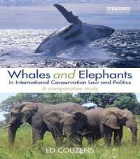 野生生物保護に関する国際法と政治：鯨と象の比較研究<br>Whales and Elephants in International Conservation Law and Politics : A Comparative Study (Routledge Research in International Environmental Law)