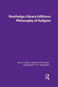 ラウトレッジ名著復刻叢書：宗教哲学（全４０巻）<br>Routledge Library Editions: Philosophy of Religion (Routledge Library Editions: Philosophy of Religion)