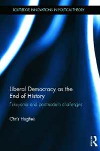 リベラル・デモクラシーと歴史の終わり：フクヤマとポストモダンの課題<br>Liberal Democracy as the End of History : Fukuyama and Postmodern Challenges (Routledge Innovations in Political Theory)