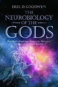 The Neurobiology of the Gods : How Brain Physiology Shapes the Recurrent Imagery of Myth and Dreams