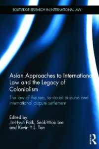 国際法へのアジアのアプローチ：植民地主義と帝国主義の遺産<br>Asian Approaches to International Law and the Legacy of Colonialism : The Law of the Sea, Territorial Disputes and International Dispute Settlement (Routledge Research in International Law)