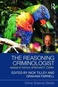 推論する犯罪学者：R. V. クラーク記念論集<br>The Reasoning Criminologist : Essays in Honour of Ronald V. Clarke (Crime Science Series)