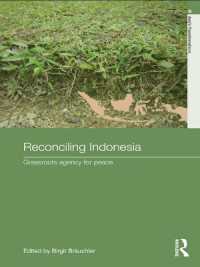 Reconciling Indonesia : Grassroots agency for peace (Routledge Studies in Asia's Transformations)