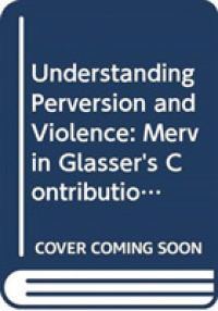 Understanding Perversion and Violence : Mervin Glasser's Contributions to Psychoanalysis (The New Library of Psychoanalysis)