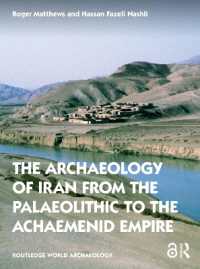 イラン考古学<br>The Archaeology of Iran from the Palaeolithic to the Achaemenid Empire (Routledge World Archaeology)