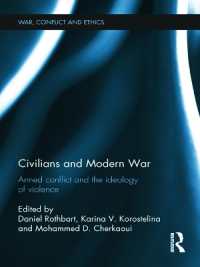 文民と近代戦：武力紛争と暴力のイデオロギー<br>Civilians and Modern War : Armed Conflict and the Ideology of Violence (War, Conflict and Ethics)