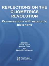 計量経済史革命への省察<br>Reflections on the Cliometrics Revolution : Conversations with Economic Historians (Routledge Explorations in Economic History)