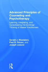Advanced Principles of Counseling and Psychotherapy : Learning， Integrating， and Consolidating the Nonlinear Thinking of Master Practitioners