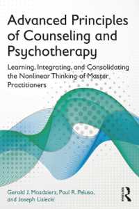 Advanced Principles of Counseling and Psychotherapy : Learning， Integrating， and Consolidating the Nonlinear Thinking of Master Practitioners