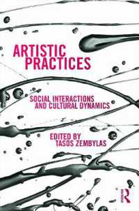 芸術的実践：社会的相互作用と文化的ダイナミクス<br>Artistic Practices : Social Interactions and Cultural Dynamics (Studies in European Sociology)