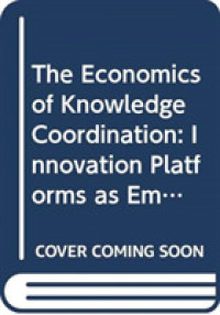 The Economics of Knowledge Coordination : Innovation Platforms as Emerging Organizational Structures in Complex Systems (Routledge Studies in Global Competition)