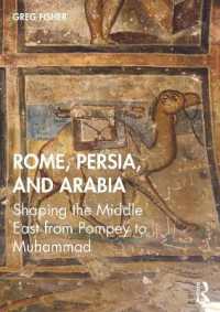古代の中東と大国の興亡：ローマからイスラーム誕生まで<br>Rome, Persia, and Arabia : Shaping the Middle East from Pompey to Muhammad
