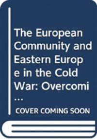 冷戦期のＥＣと東欧<br>The European Community and Eastern Europe in the Long 1970s : Challenging the Cold War Order in Europe (Cold War History)