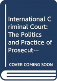 国際刑事裁判所（ICC）<br>International Criminal Court : The Politics and Practice of Prosecuting Atrocity Crimes (Global Institutions) -- Hardback