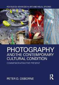 Photography and the Contemporary Cultural Condition : Commemorating the Present (Routledge Advances in Art and Visual Studies)
