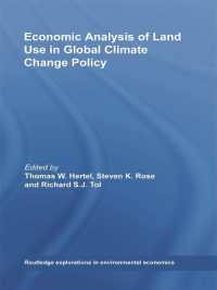 グローバル気候変動政策における土地利用の経済分析<br>Economic Analysis of Land Use in Global Climate Change Policy (Routledge Explorations in Environmental Economics)