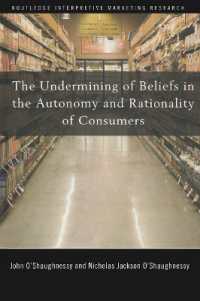 消費者の自律性・合理性神話の破綻<br>The Undermining of Beliefs in the Autonomy and Rationality of Consumers (Routledge Interpretive Marketing Research)
