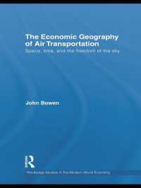 航空輸送の経済地理学<br>The Economic Geography of Air Transportation : Space, Time, and the Freedom of the Sky (Routledge Studies in the Modern World Economy)