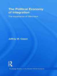 統合の政治経済学：メルコスールの経験<br>The Political Economy of Integration : The Experience of Mercosur (Routledge Studies in the Modern World Economy)