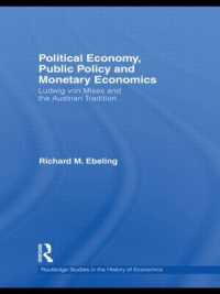政治経済学、公共政策と貨幣経済学：Ｌ．フォン・ミーゼスとオーストリア学派<br>Political Economy, Public Policy and Monetary Economics : Ludwig von Mises and the Austrian Tradition (Routledge Studies in the History of Economics)
