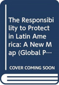 ラテンアメリカにおける保護する責任（R2P）<br>The Responsibility to Protect in Latin America : A New Map (Global Politics and the Responsibility to Protect)