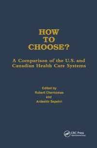 How to Choose? : A Comparison of the U.S. and Canadian Health Care Systems (Policy, Politics, Health and Medicine Series)