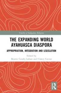 The Expanding World Ayahuasca Diaspora : Appropriation, Integration and Legislation (Vitality of Indigenous Religions)