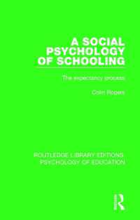 A Social Psychology of Schooling : The Expectancy Process (Routledge Library Editions: Psychology of Education)