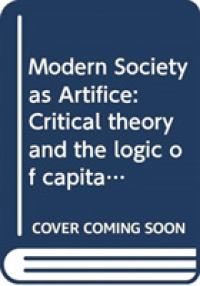 Modern Society as Artifice : Critical theory and the logic of capital (Classical and Contemporary Social Theory)