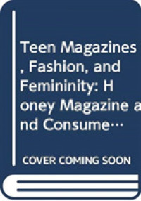 Teen Magazines， Fashion， and Femininity : Honey Magazine and Consumer Culture in 1960s Britain (Feminism and Female Sexuality)