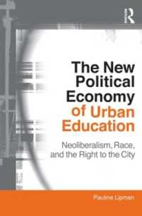 都市部の教育の新・政治経済学<br>The New Political Economy of Urban Education : Neoliberalism, Race, and the Right to the City (Critical Social Thought)