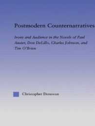 Postmodern Counternarratives : Irony and Audience in the Novels of Paul Auster, Don DeLillo, Charles Johnson, and Tim O'Brien (Literary Criticism and Cultural Theory)