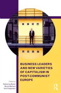 ポスト共産主義ヨーロッパのビジネス・リーダーと新たな資本主義の多様性<br>Business Leaders and New Varieties of Capitalism in Post-Communist Europe (Routledge Contemporary Russia and Eastern Europe Series)