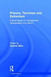 刑務所におけるテロリズムと過激派の管理<br>Prisons, Terrorism and Extremism : Critical Issues in Management, Radicalisation and Reform (Political Violence)