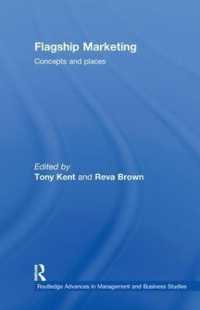 Flagship Marketing : Concepts and places (Routledge Advances in Management and Business Studies)